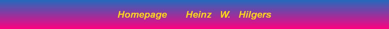 Homepage       Heinz   W.   Hilgers